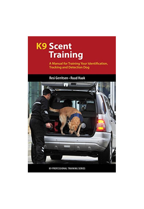 K9 scent training: a manual for training your identification, tracking and detection dog
