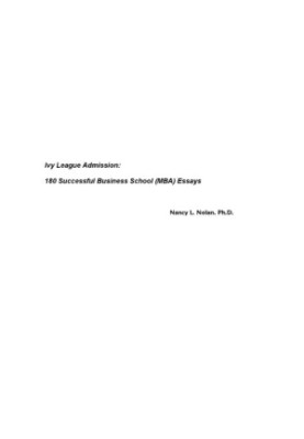 Ivy League Admission: 180 Successful Business School (MBA) Essays