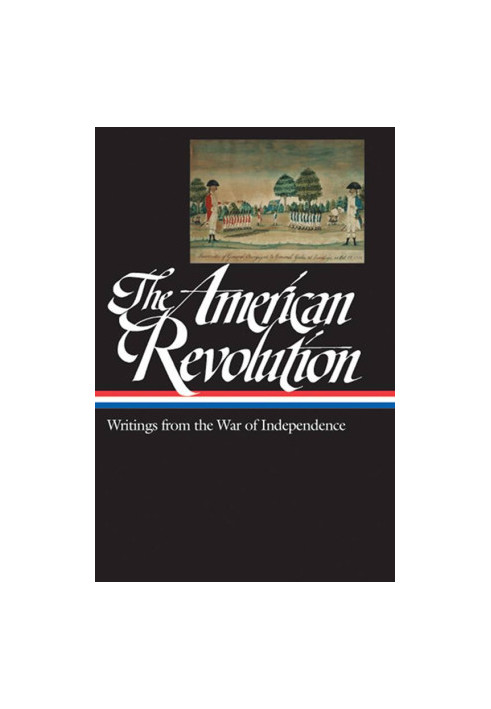 The American Revolution: Writings from the War of Independence 1775-1783 (LOA 123)