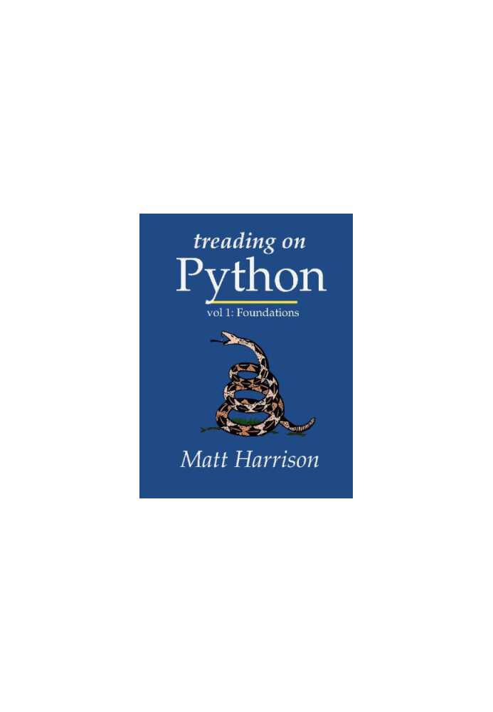 Treading on Python Volume 1: Foundations of Python