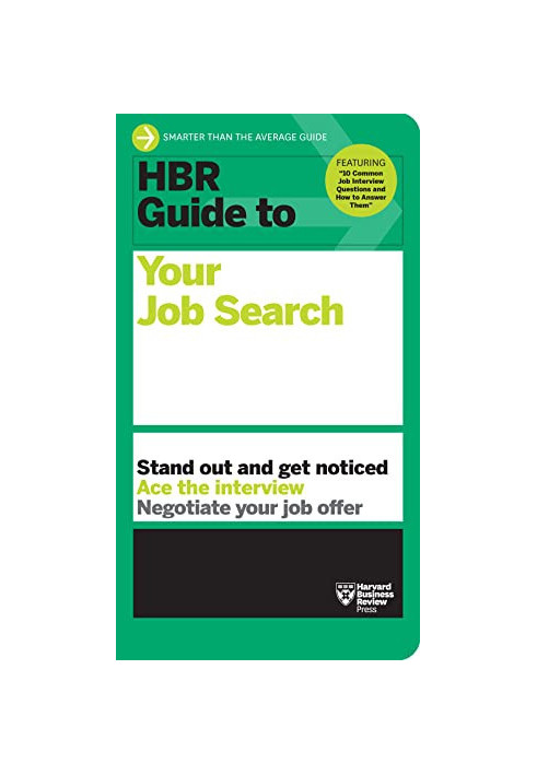 HBR Guide to Your Job Search: Stand Out & Get Noticed, Ace the Interview, Negotiate Your Job Offer