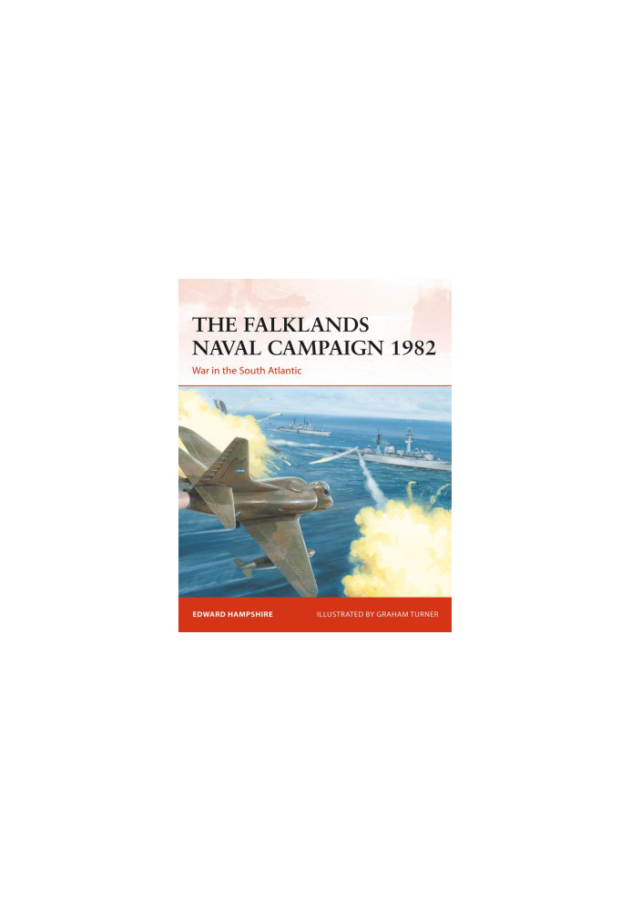 The Falklands Naval Campaign 1982: War in the South Atlantic