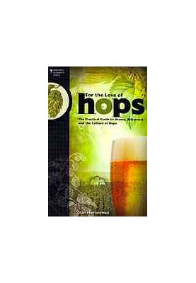 For the love of hops : the practical guide to aroma, bitterness, and the culture of hops