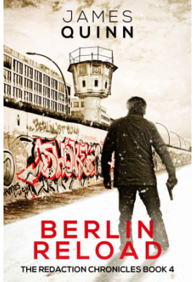 Berlin Reload: A Cold War Espionage Thriller (The Redaction Chronicles Book 4)