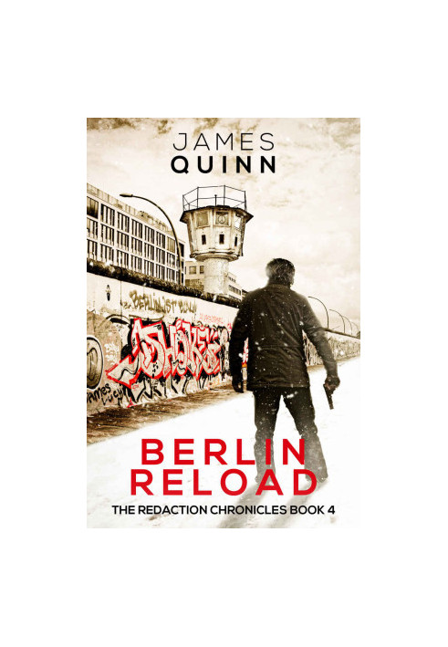 Berlin Reload: A Cold War Espionage Thriller (The Redaction Chronicles Book 4)