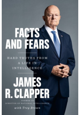 Facts and fears: hard truths from a life in intelligence