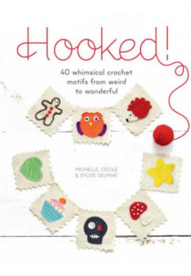 Hooked!: 40 Whimsical Crochet Motifs from Weird to Wonderful