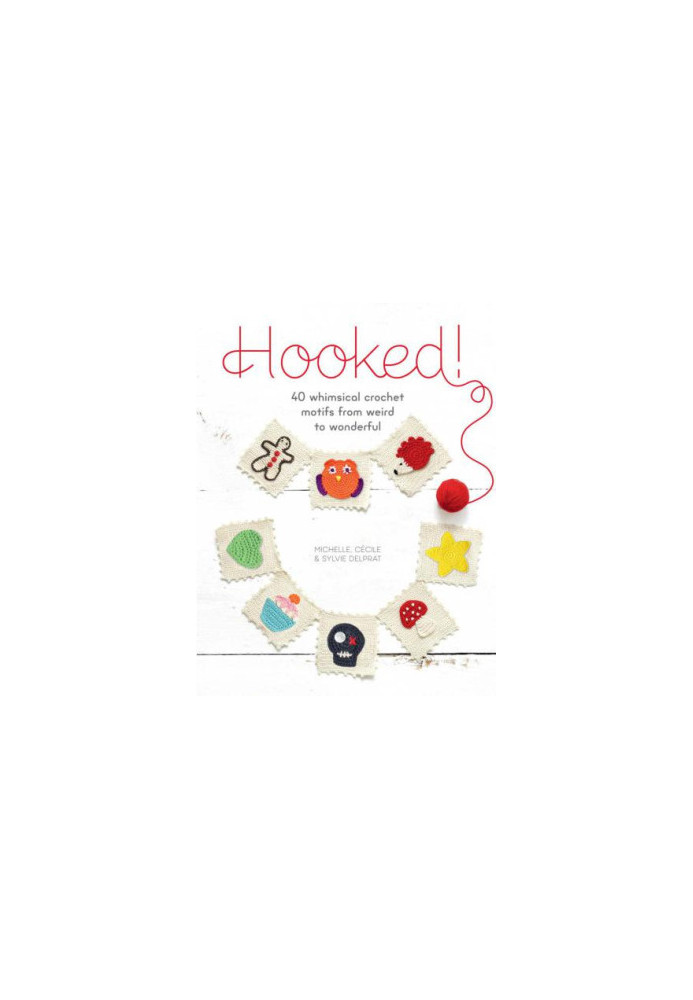 Hooked!: 40 Whimsical Crochet Motifs from Weird to Wonderful