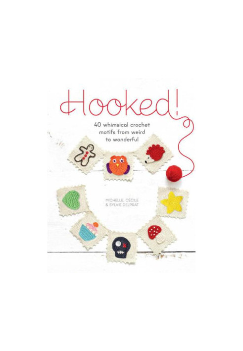 Hooked!: 40 Whimsical Crochet Motifs from Weird to Wonderful