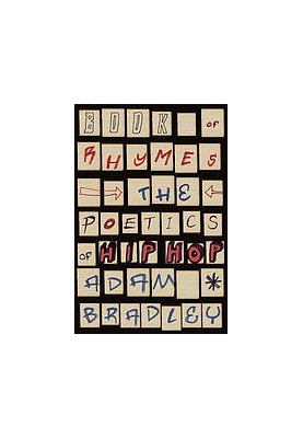Book of rhymes : the poetics of hip hop