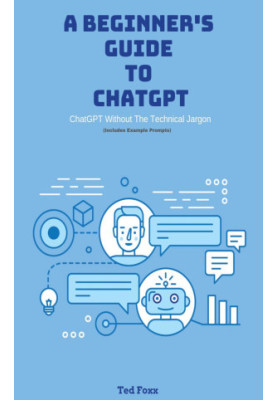 A Beginner's Guide To ChatGPT : (without the technical jargon)