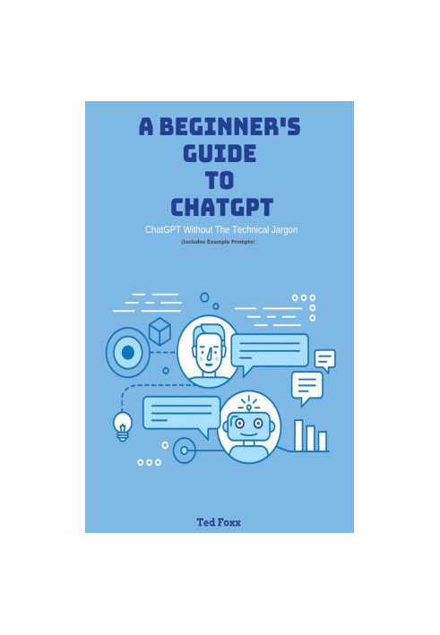A Beginner's Guide To ChatGPT : (without the technical jargon)