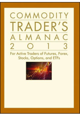 Commodity Trader's Almanac 2013: For Active Traders of Futures, Forex, Stocks, Options, and ETFs