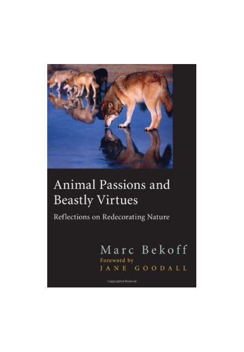 Animal Passions and Beastly Virtues: Reflections on Redecorating Nature (Animals, Culture And Society)