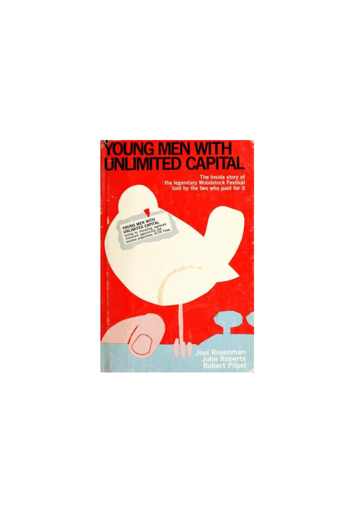 Young men with unlimited capital: The Inside Story of the Legendary Woodstock Festival Told By The Two People Who Paid for It
