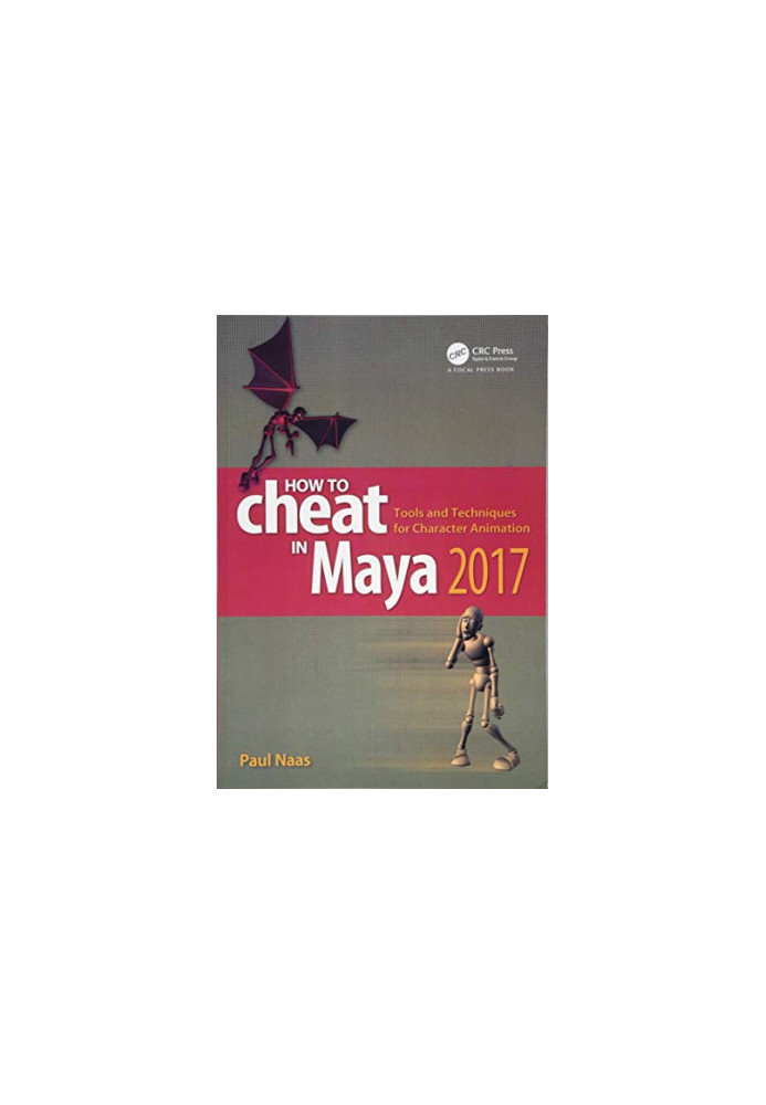 How to Cheat in Maya 2017: Tools and Techniques for Character Animation
