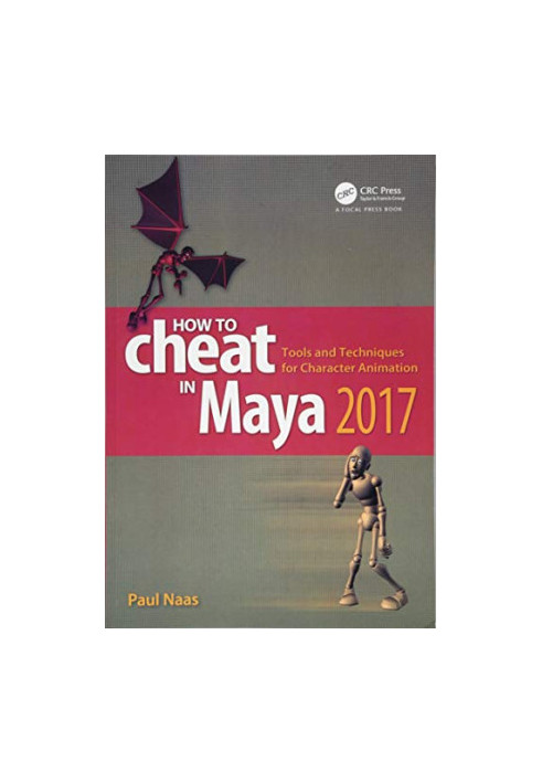 How to Cheat in Maya 2017: Tools and Techniques for Character Animation