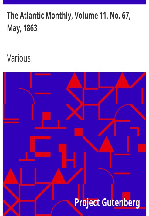 The Atlantic Monthly, том 11, № 67, травень 1863 р. Журнал літератури, мистецтва та політики