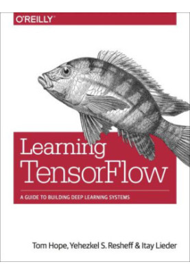 Learning Tensorflow: A Guide to Building Deep Learning Systems