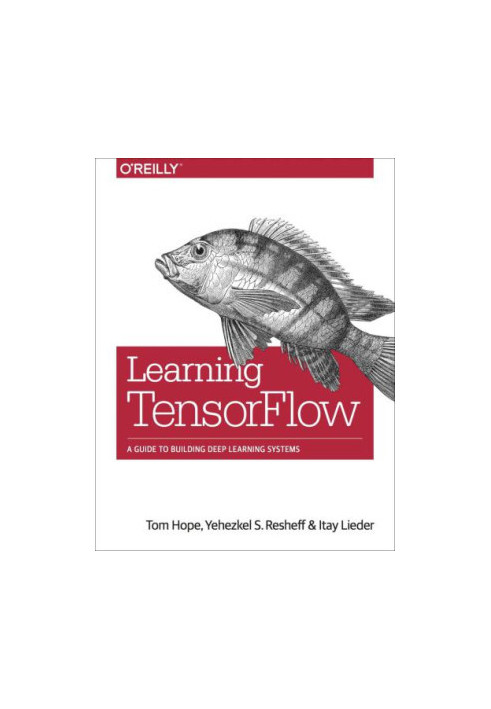 Learning Tensorflow: A Guide to Building Deep Learning Systems
