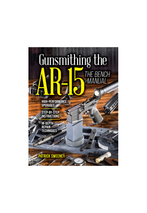 Gunsmithing the AR-15, The Bench Manual
