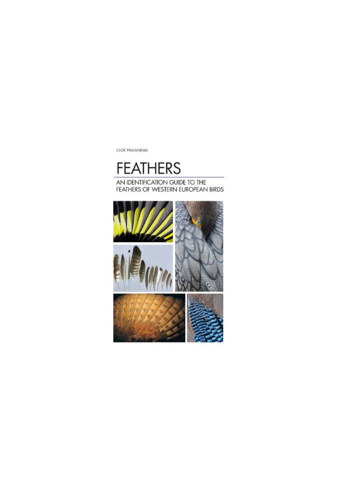 Feathers: An Identification Guide to the Feathers of Western European Birds