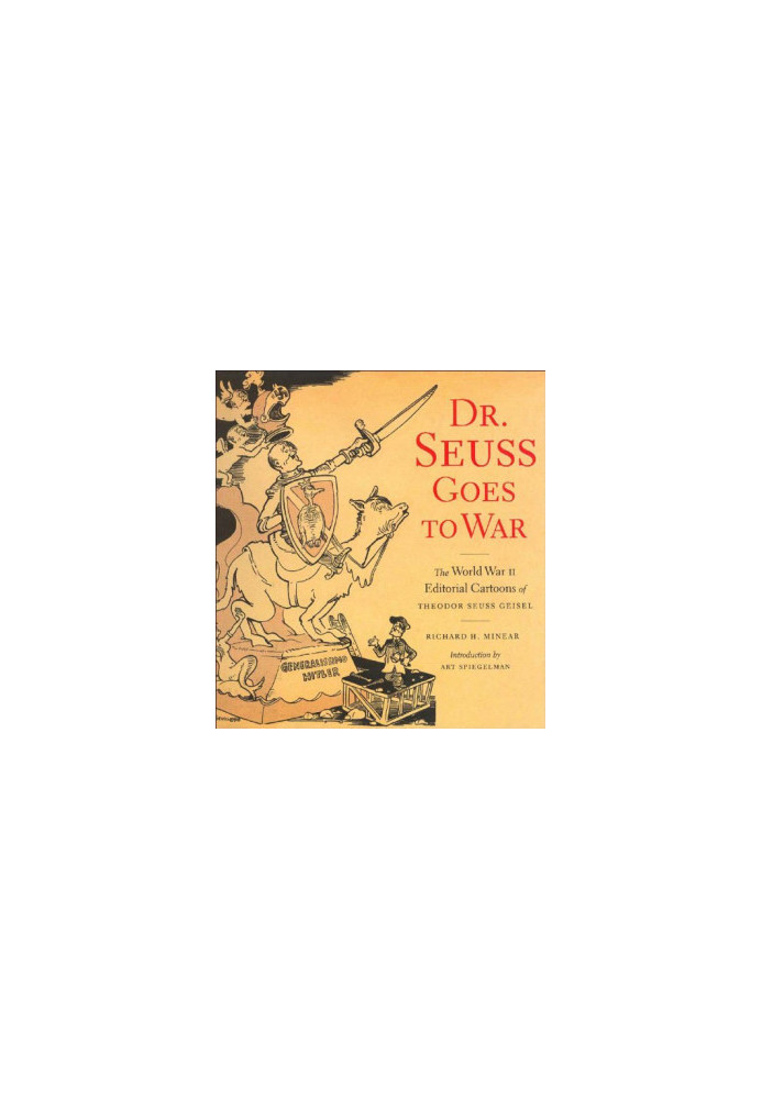 Dr. Seuss goes to war : the World War II editorial cartoons of Theodor Seuss Geisel