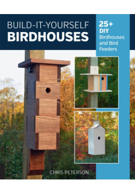 Build-It-Yourself Birdhouses : 25+ DIY Birdhouses and Bird Feeders