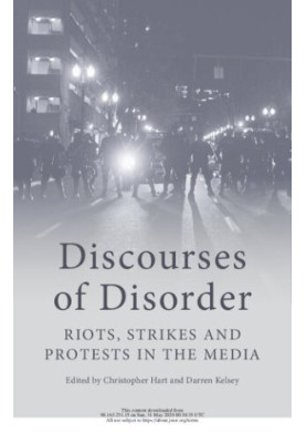 Discourses of Disorder: Riots, Strikes and Protests in the Media