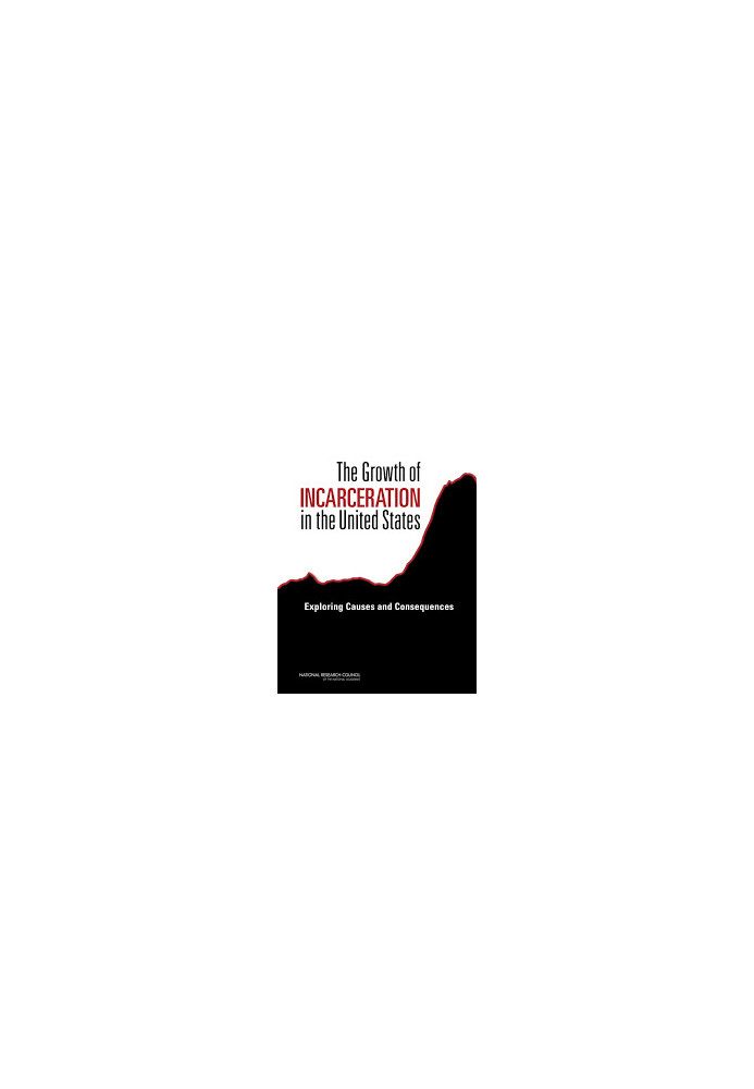 The Growth of Incarceration in the United States : Exploring Causes and Consequences