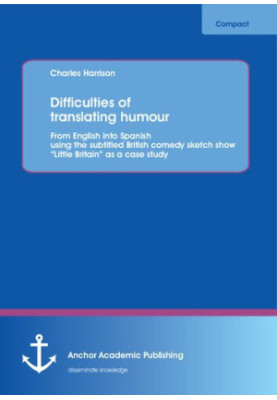 Difficulties of Translating Humour: From English Into Spanish Using the Subtitled British Comedy Sketch Show "Little Britain"