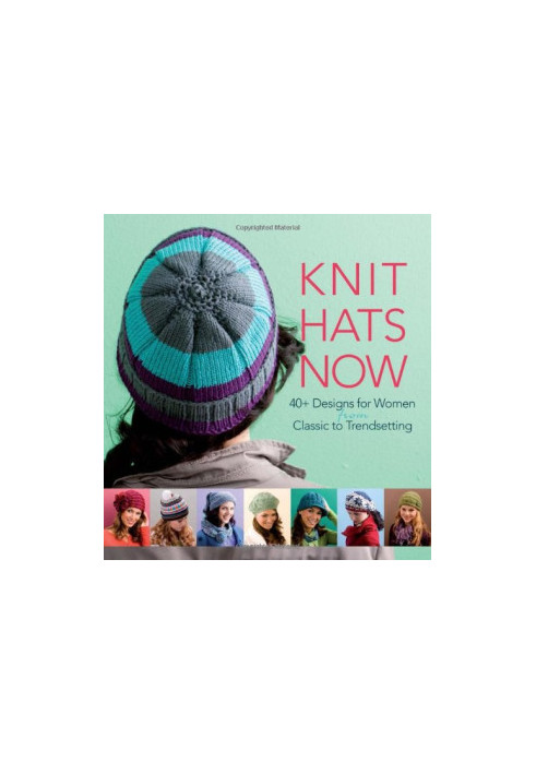 Knit Hats Now: 35 Designs for Women from Classic to Trendsetting