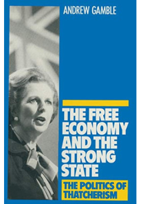 THE FREE ECONOMY AND THE STRONG STATE THE POLITICS OF THATCHERISM
