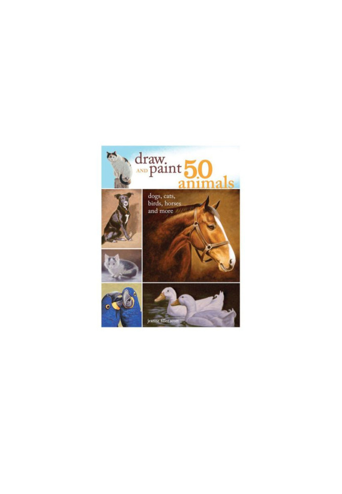 Draw and Paint 50 Animals: Dogs, Cats, Birds, Horses and More