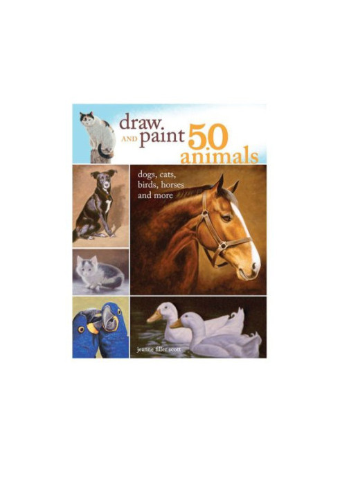 Draw and Paint 50 Animals: Dogs, Cats, Birds, Horses and More