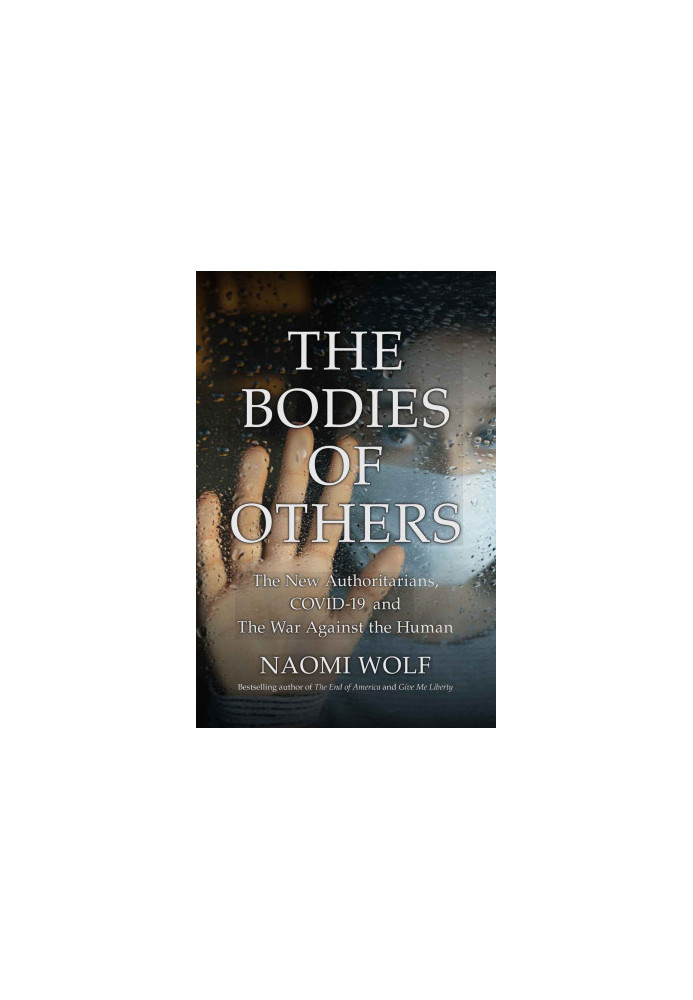 The Bodies of Others: The New Authoritarians, COVID-19 and The War Against the Human