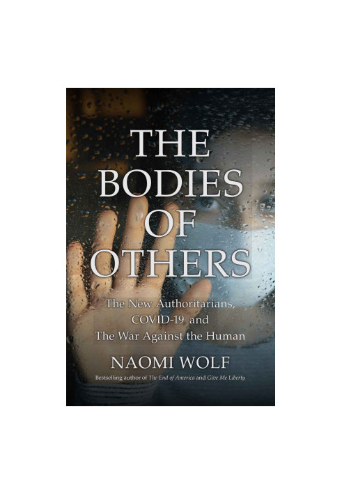 The Bodies of Others: The New Authoritarians, COVID-19 and The War Against the Human