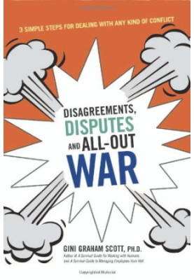 Disagreements, Disputes, and All-Out War: Three Simple Steps for Dealing with Any Kind of Conflict