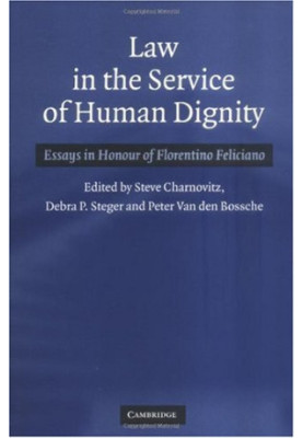 Law in the Service of Human Dignity - Essays in Honour of Florentino Feliciano