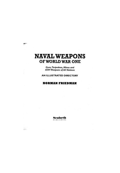 Naval Weapons of World War One: Guns, Torpedoes, Mines, and ASW Weapons of All Nations: An Illustrated Directory