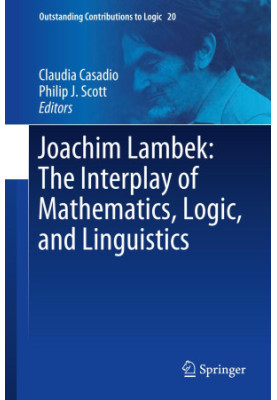 Joachim Lambek: The Interplay of Mathematics, Logic, and Linguistics