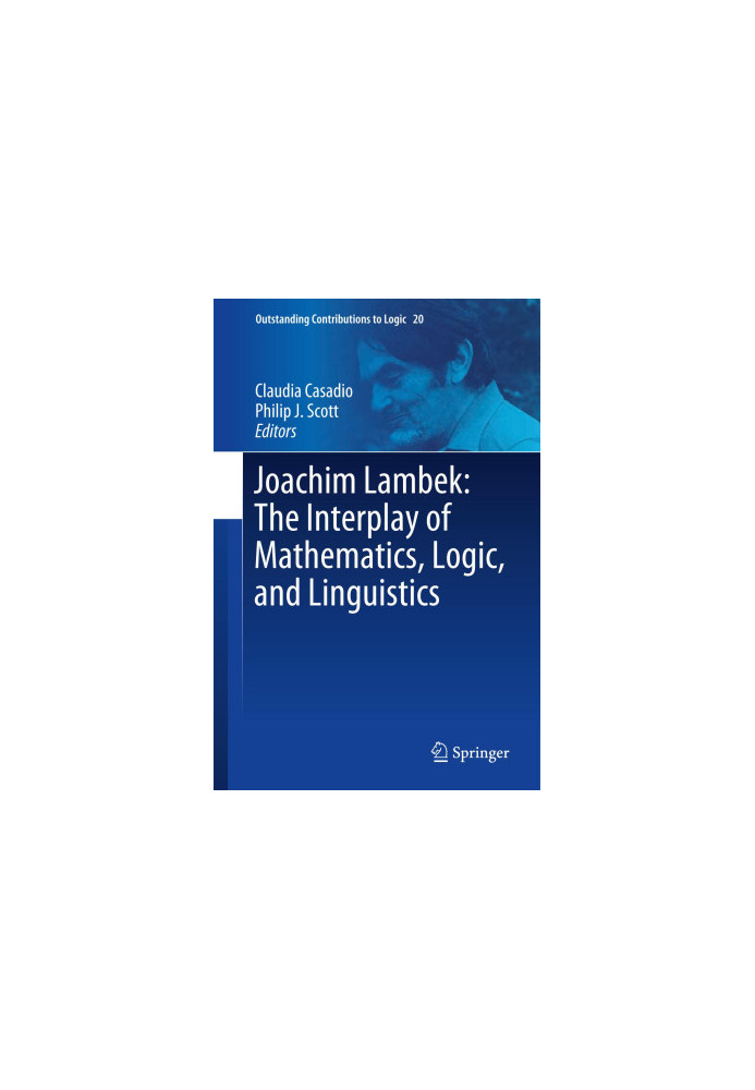 Joachim Lambek: The Interplay of Mathematics, Logic, and Linguistics