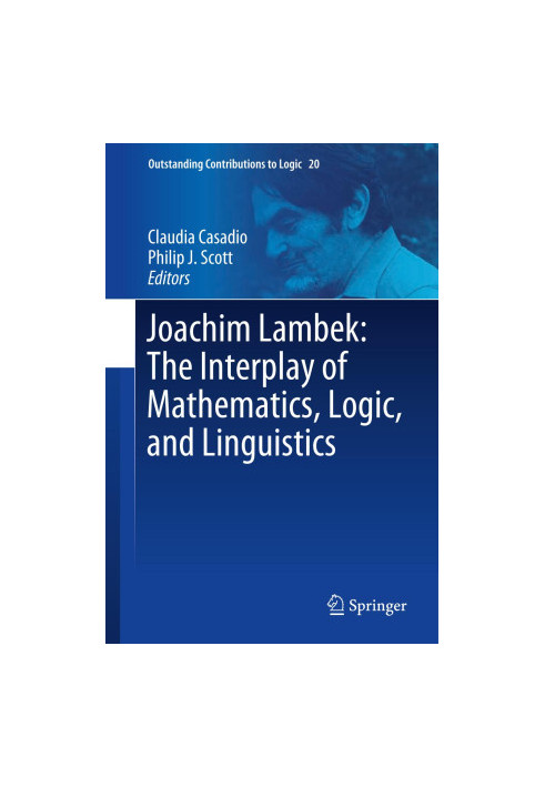 Joachim Lambek: The Interplay of Mathematics, Logic, and Linguistics
