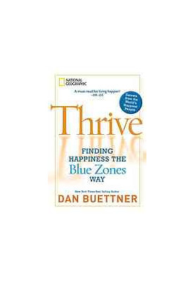 Thrive : finding happiness the Blue Zones way