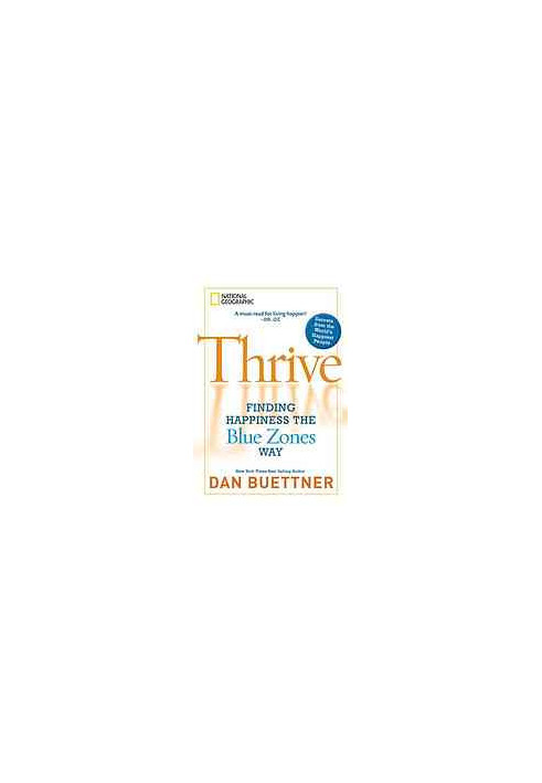 Thrive : finding happiness the Blue Zones way