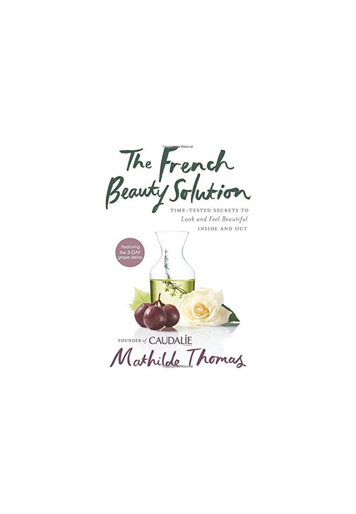 The French beauty solution : time-tested secrets to look and feel beautiful inside and out