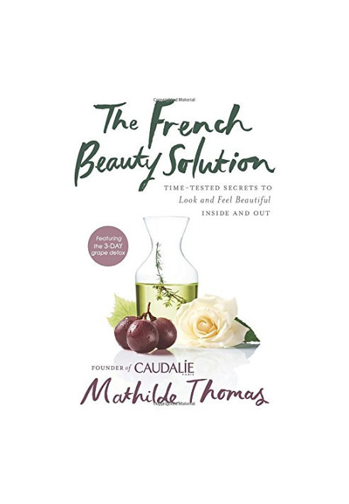 The French beauty solution : time-tested secrets to look and feel beautiful inside and out