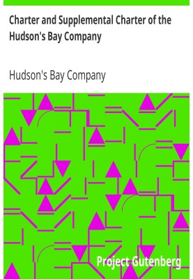 Charter and Supplemental Charter of the Hudson's Bay Company