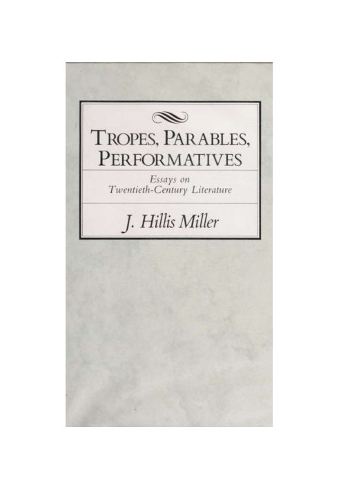 Tropes, parables, performatives : essays on twentieth-century literature