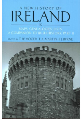 A New History of Ireland, Volume IX: Maps, Genealogies, Lists: A Companion to Irish History, Part II